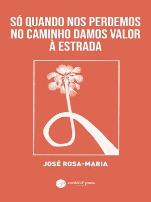 cover image of Só quando nos perdemos no caminho damos valor à estrada
